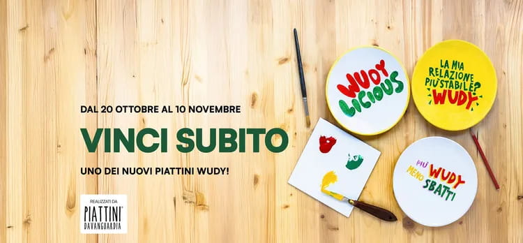 Dal 20 ottobre al 10 novembre vinci subito uno dei Piattini Davanguardia Wudy